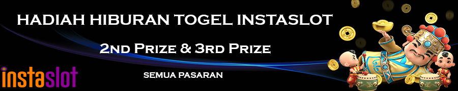 HADIAH HIBURAN INSTASLOT 2ND PRIZE dan 3RD PRIZE TOGEL